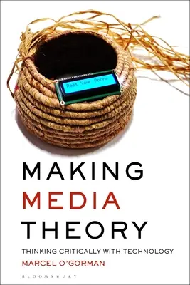 Making Media Theory: Gândirea critică cu ajutorul tehnologiei - Making Media Theory: Thinking Critically with Technology