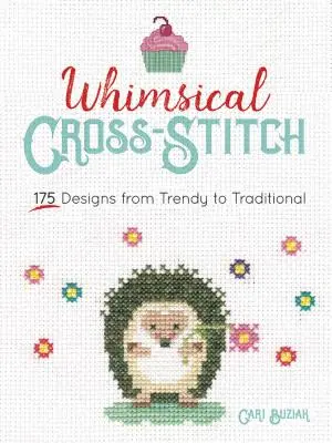 Cusături capricioase: Mai mult de 130 de modele de la trendy la tradițional - Whimsical Cross-Stitch: More Than 130 Designs from Trendy to Traditional