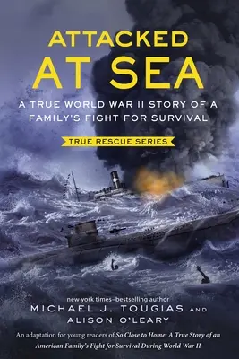 Atacat pe mare: Povestea adevărată din al Doilea Război Mondial a luptei unei familii pentru supraviețuire - Attacked at Sea: A True World War II Story of a Family's Fight for Survival