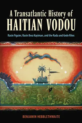 O istorie transatlantică a Vodou-ului haitian: Rasin Figuier, Rasin Bwa Kayiman și ritualurile Rada și Gede - A Transatlantic History of Haitian Vodou: Rasin Figuier, Rasin Bwa Kayiman, and the Rada and Gede Rites