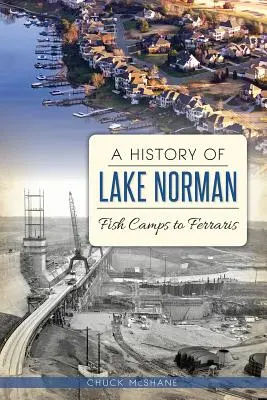 O istorie a lacului Norman: de la taberele de pescuit la Ferraris - A History of Lake Norman: Fish Camps to Ferraris