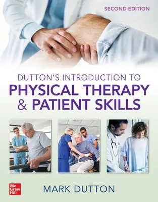 Dutton's Introduction to Physical Therapy and Patient Skills, ediția a doua - Dutton's Introduction to Physical Therapy and Patient Skills, Second Edition