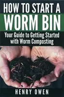 Cum să începeți un Worm Bin: Ghidul dvs. pentru începerea compostării cu viermi - How to Start a Worm Bin: Your Guide to Getting Started with Worm Composting