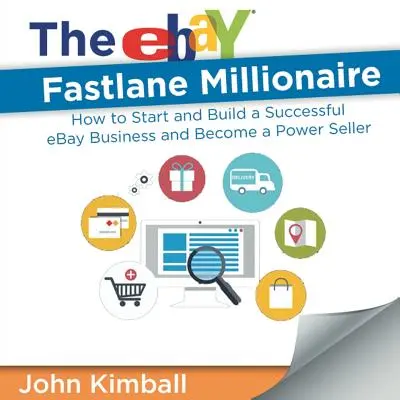 The eBay Fastlane Millionaire: Cum să începeți și să construiți o afacere de succes pe eBay și să deveniți un vânzător puternic - The eBay Fastlane Millionaire: How to Start and Build a Successful eBay Business and Become a Power Seller