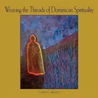 Țesutul firelor spiritualității dominicane (Weaving the Threads of Dominican Spirituality) - Weaving the Threads of Dominican Spirituality