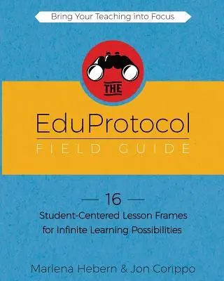 The EduProtocol Field Guide Book 1: 16 cadre de lecție centrate pe elev pentru posibilități infinite de învățare - The EduProtocol Field Guide Book 1: 16 Student-Centered Lesson Frames for Infinite Learning Possibilities