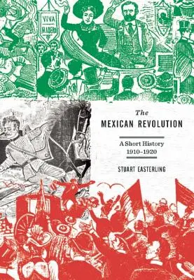 Revoluția mexicană: O scurtă istorie, 1910-1920 - The Mexican Revolution: A Short History, 1910-1920