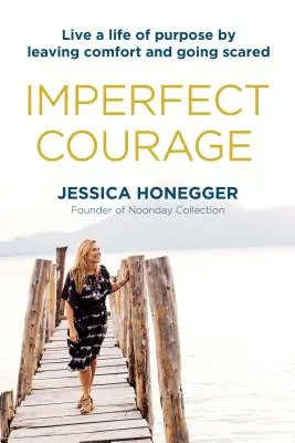 Curaj imperfect: Trăiește o viață plină de scop părăsind confortul și mergând cu frică - Imperfect Courage: Live a Life of Purpose by Leaving Comfort and Going Scared