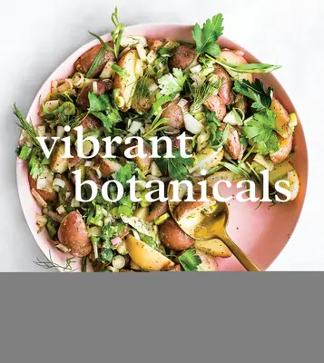 Vibrant Botanicals: Rețete transformaționale folosind adaptogeni și alte plante vindecătoare [O carte de bucate] - Vibrant Botanicals: Transformational Recipes Using Adaptogens & Other Healing Herbs [A Cookbook]