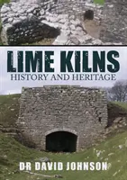 Cuptoare de var: Istorie și patrimoniu - Lime Kilns: History and Heritage