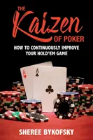 Kaizen la poker: Cum să vă îmbunătățiți continuu jocul de Hold'em - The Kaizen of Poker: How to Continuously Improve Your Hold'em Game