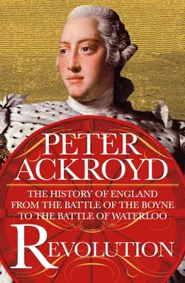 Revoluția: Istoria Angliei de la bătălia de la Boyne la bătălia de la Waterloo (The History of England from the Battle of the Boyne to the Battle of Waterloo) - Revolution: The History of England from the Battle of the Boyne to the Battle of Waterloo