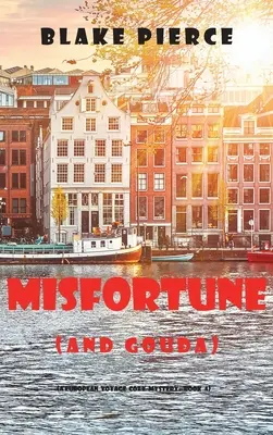 Nefericire (și Gouda) (O călătorie europeană Cozy Mystery-Book 4) - Misfortune (and Gouda) (A European Voyage Cozy Mystery-Book 4)