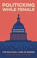 Politicking While Female: Viețile politice ale femeilor - Politicking While Female: The Political Lives of Women