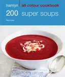 Hamlyn All Colour Cookery: 200 de supe super - Hamlyn All Colour Cookbook - Hamlyn All Colour Cookery: 200 Super Soups - Hamlyn All Colour Cookbook