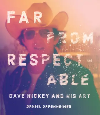 Departe de respectabil: Dave Hickey și arta sa - Far from Respectable: Dave Hickey and His Art