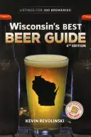 Ghidul celor mai bune beri din Wisconsin, ediția a 4-a - Wisconsin's Best Beer Guide, 4th Edition
