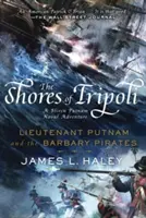 Țărmurile din Tripoli: Locotenentul Putnam și pirații barbari - The Shores of Tripoli: Lieutenant Putnam and the Barbary Pirates