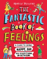 Cartea fantastică a sentimentelor: Un ghid pentru a fi fericit, trist și tot ce se află între! - Fantastic Book of Feelings: A Guide to Being Happy, Sad and Everything In-Between!