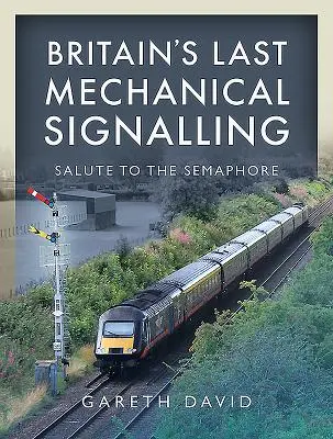 Ultima semnalizare mecanică a Marii Britanii: Salut pentru semafor - Britain's Last Mechanical Signalling: Salute to the Semaphore