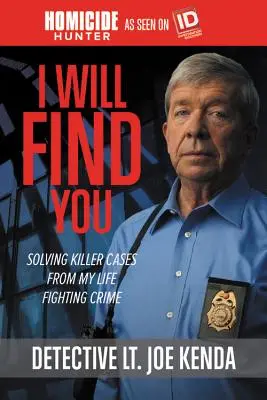 Te voi găsi: Rezolvarea cazurilor criminale din viața mea de luptător împotriva criminalității - I Will Find You: Solving Killer Cases from My Life Fighting Crime