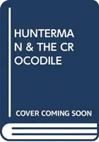 VÂNĂTORUL ȘI CROCODILUL - HUNTERMAN & THE CROCODILE