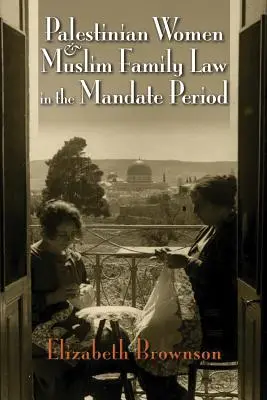 Femeile palestiniene și dreptul familiei musulmane în perioada mandatului - Palestinian Women and Muslim Family Law in the Mandate Period