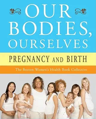 Corpurile noastre, noi înșine: Sarcina și nașterea - Our Bodies, Ourselves: Pregnancy and Birth
