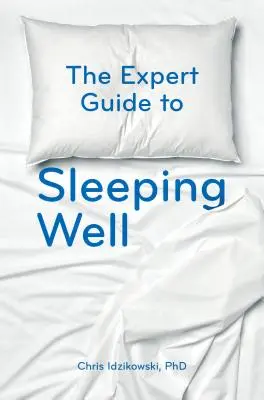 Ghidul expertului pentru a dormi bine: Tot ce trebuie să știți pentru a dormi bine noaptea - The Expert Guide to Sleeping Well: Everything You Need to Know to Get a Good Night's Sleep