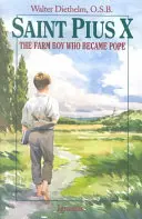 Sfântul Pius al X-lea: Fermierul care a devenit Papă - Saint Pius X: The Farm Boy Who Became Pope