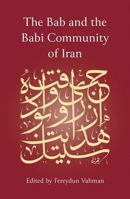 The Bab and the Babi Community of Iran (The Bab și comunitatea Babi din Iran) - The Bab and the Babi Community of Iran