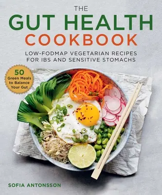Gut Health Cookbook: Rețete vegetariene cu conținut scăzut de Fodmap pentru bolile intestinale și stomacurile sensibile - The Gut Health Cookbook: Low-Fodmap Vegetarian Recipes for Ibs and Sensitive Stomachs