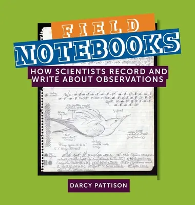 Caiete de teren: Cum înregistrează și scriu cercetătorii despre observații - Field Notebooks: How Scientists Record and Write About Observations