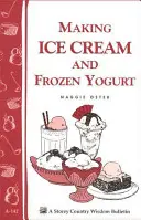 Prepararea înghețatei și a iaurtului înghețat: Buletinul Storey's Country Wisdom A-142 - Making Ice Cream and Frozen Yogurt: Storey's Country Wisdom Bulletin A-142