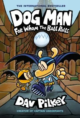 Dog Man: For Whom the Ball Rolls: Un roman grafic (Dog Man #7): De la creatorul Captain Underpants, 7 - Dog Man: For Whom the Ball Rolls: A Graphic Novel (Dog Man #7): From the Creator of Captain Underpants, 7
