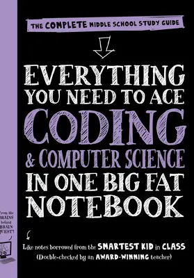 Tot ce ai nevoie pentru a reuși în informatică și codare într-un singur caiet mare și gras: Ghidul complet de studiu pentru gimnaziu - Everything You Need to Ace Computer Science and Coding in One Big Fat Notebook: The Complete Middle School Study Guide