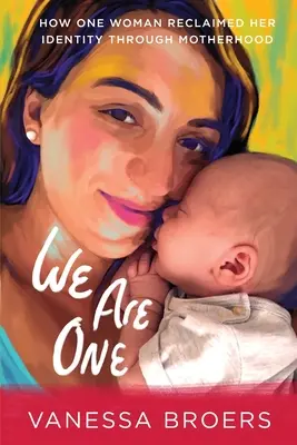 Noi suntem una: Cum și-a recâștigat o femeie identitatea prin maternitate - We Are One: How One Woman Reclaimed Her Identity Through Motherhood