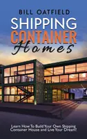 Case din containere maritime: Learn How To Build Your Own Shipping Container House and Live Your Dream! - Shipping Container Homes: Learn How To Build Your Own Shipping Container House and Live Your Dream!