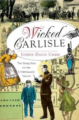 Wicked Carlisle: Partea întunecată a Văii Cumberland - Wicked Carlisle: The Dark Side of the Cumberland Valley