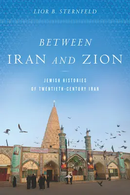 Între Iran și Sion: Jewish Histories of Twentieth-Century Iran - Between Iran and Zion: Jewish Histories of Twentieth-Century Iran
