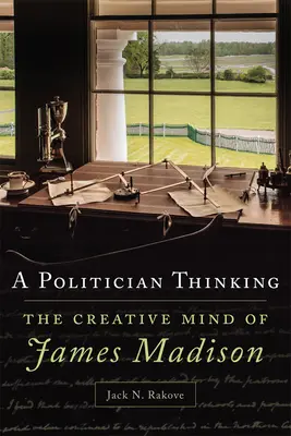 A Politician Thinking, 14: Mintea creativă a lui James Madison - A Politician Thinking, 14: The Creative Mind of James Madison