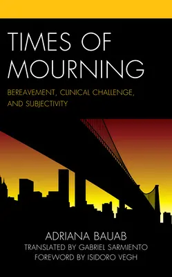 Times of Mourning: Doliu, provocare clinică și subiectivitate - Times of Mourning: Bereavement, Clinical Challenge, and Subjectivity