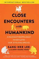 Close Encounters with Humankind: Un paleoantropolog investighează evoluția speciei noastre - Close Encounters with Humankind: A Paleoanthropologist Investigates Our Evolving Species