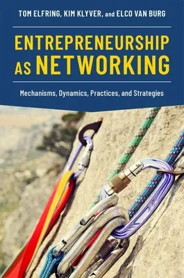 Entrepreneurship as Networking: Mecanisme, dinamică, practici și strategii - Entrepreneurship as Networking: Mechanisms, Dynamics, Practices, and Strategies