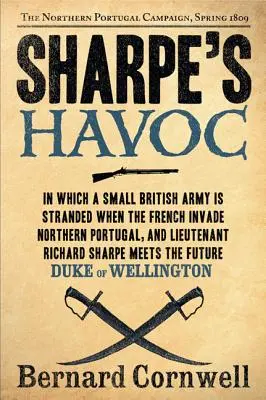 Havocul lui Sharpe: Richard Sharpe și campania din nordul Portugaliei, primăvara anului 1809 - Sharpe's Havoc: Richard Sharpe and the Campaign in Northern Portugal, Spring 1809