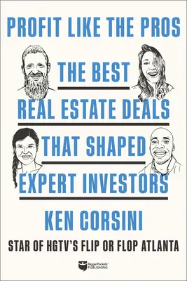 Profit ca profesioniștii: Cele mai bune tranzacții imobiliare care au modelat investitorii experți - Profit Like the Pros: The Best Real Estate Deals That Shaped Expert Investors