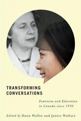 Transformarea conversațiilor: Feminism și educație în Canada din 1970 - Transforming Conversations: Feminism and Education in Canada Since 1970