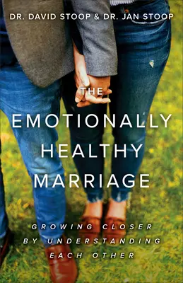 Căsătoria sănătoasă emoțional: Apropierea prin înțelegerea reciprocă - The Emotionally Healthy Marriage: Growing Closer by Understanding Each Other