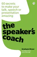 The Speaker's Coach: 60 Secrets to Make Your Talk, Speech or Presentation Amazing: 60 de secrete pentru a vă face discursul, discursul sau prezentarea uimitoare - The Speaker's Coach: 60 Secrets to Make Your Talk, Speech or Presentation Amazing: 60 Secrets to Make Your Talk, Speech or Presentation Amazing