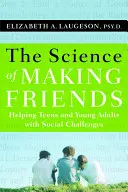 Știința de a face prieteni: Ajutarea adolescenților și a tinerilor adulți cu probleme sociale [Cu DVD] - The Science of Making Friends: Helping Socially Challenged Teens and Young Adults [With DVD]